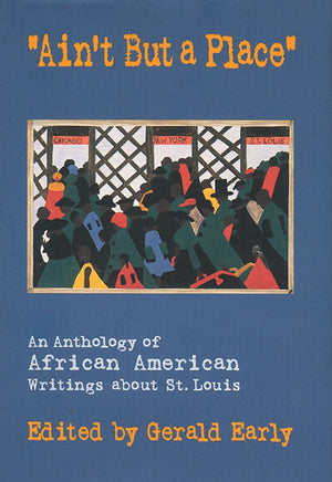 Ain'T But A Place: An Anthology Of African American Writings About St. Louis (Volume 1)