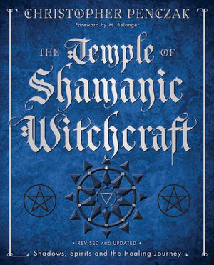 The Temple Of Shamanic Witchcraft: Shadows, Spirits And The Healing Journey (Christopher Penczak'S Temple Of Witchcraft Series,