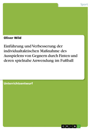 Einfhrung Und Verbesserung Der Individualtaktischen Manahme Des Ausspielens Von Gegnern Durch Finten Und Deren Spielnahe Anwendu,Used