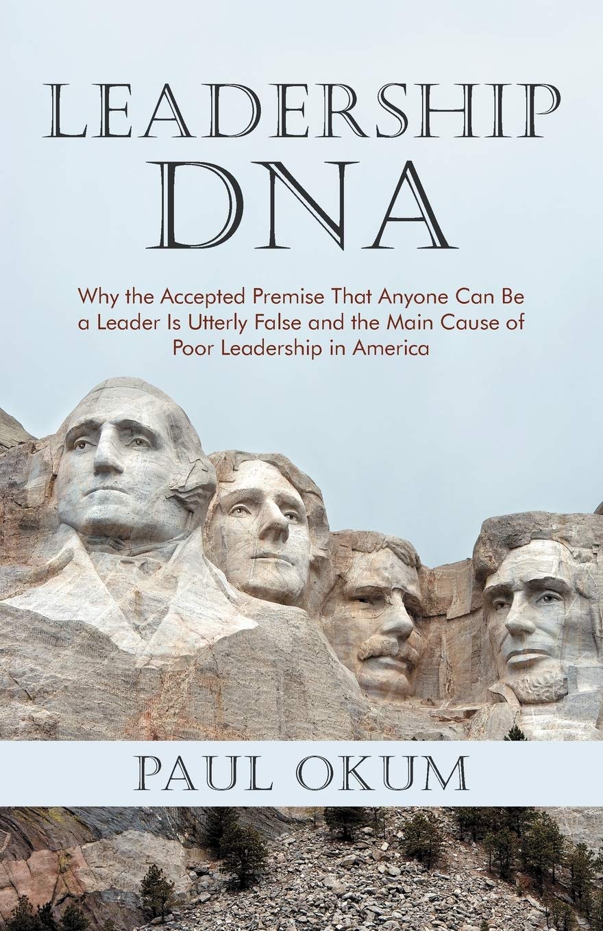 Leadership DNA: Why The Accepted Premise That Anyone Can Be A Leader Is Utterly False And The Main Cause Of Poor Leadership In A,Used