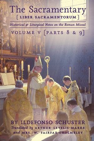 The Sacramentary (Liber Sacramentorum): Vol. 5: Historical & Liturgical Notes on the Roman Missal,Used