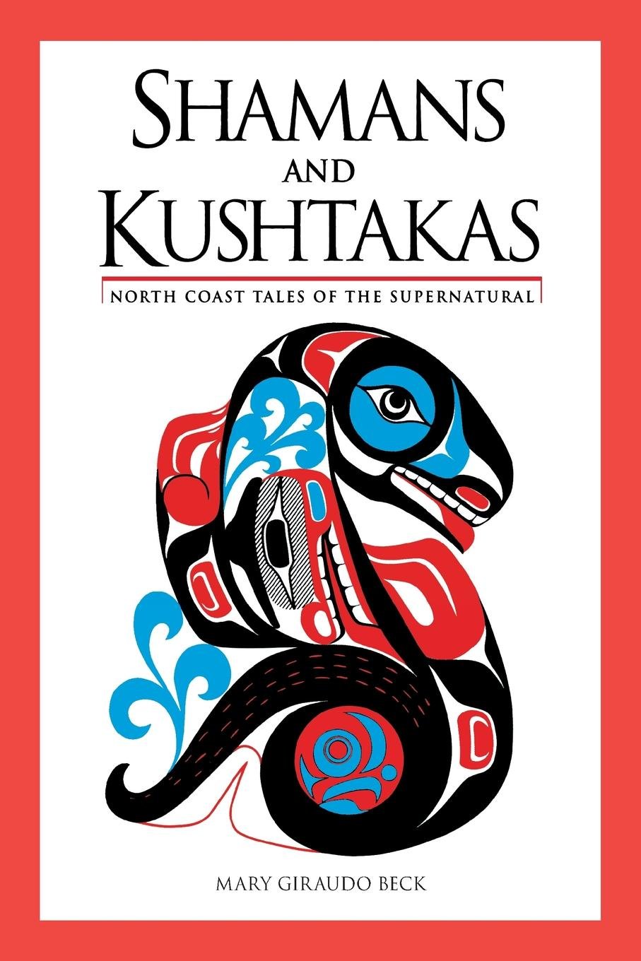 Shamans and Kushtakas: North Coast Tales of the Supernatural,Used