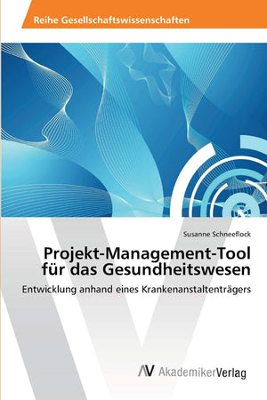 ProjektManagementTool fr das Gesundheitswesen: Entwicklung anhand eines Krankenanstaltentrgers (German Edition),Used