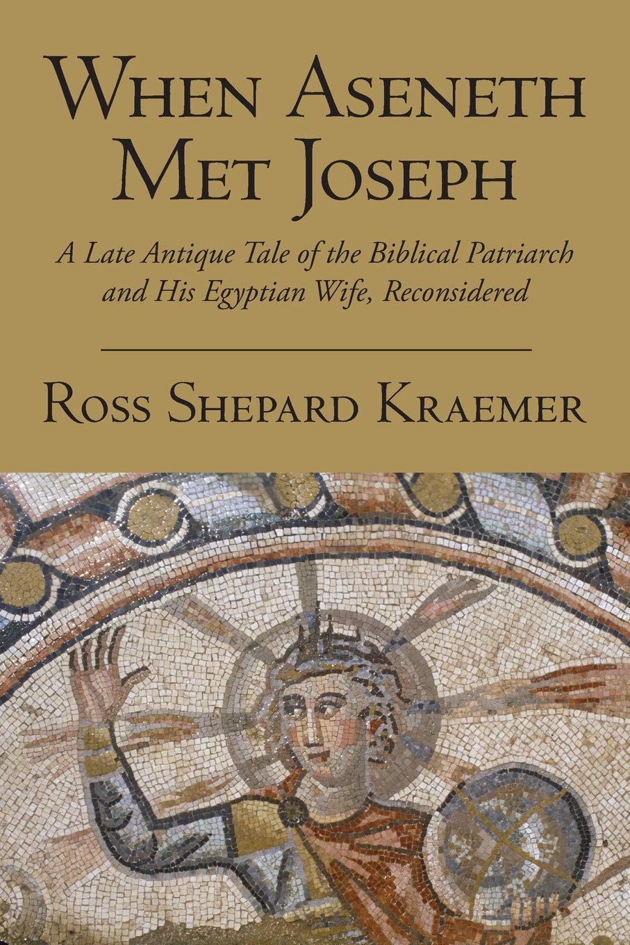 When Aseneth Met Joseph: A Late Antique Tale Of The Biblical Patriarch And His Egyptian Wife, Reconsidered