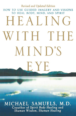Healing With The Minds Eye: How To Use Guided Imagery And Visions To Heal Body, Mind, And Spirit -Like New