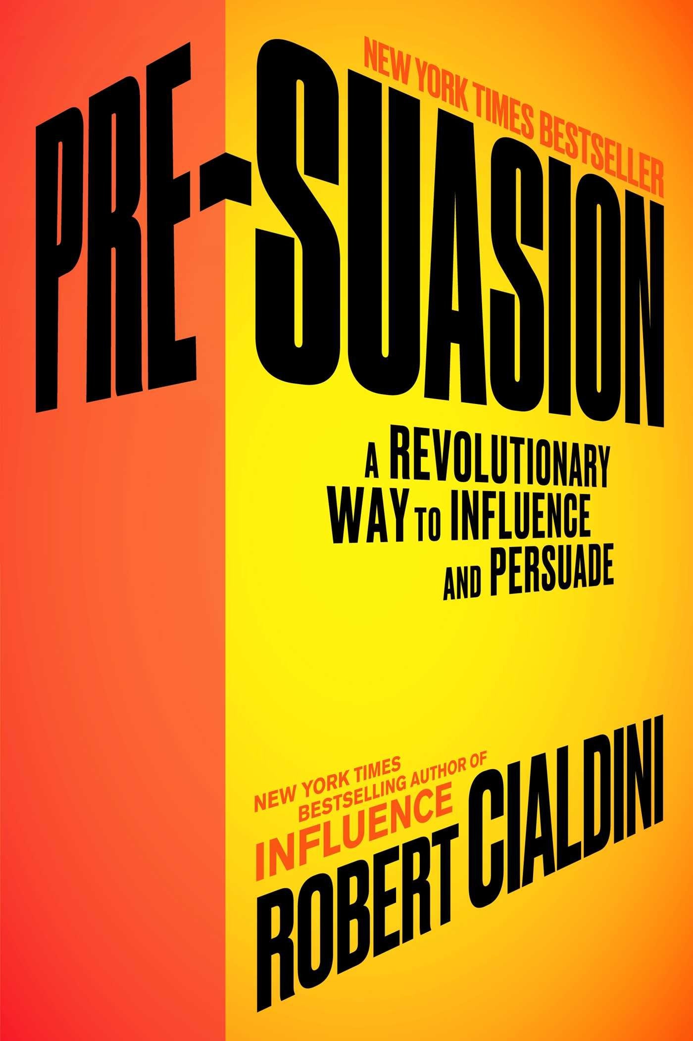 Presuasion: A Revolutionary Way To Influence And Persuade