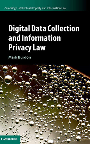 Digital Data Collection and Information Privacy Law (Cambridge Intellectual Property and Information Law, Series Number 54),Used