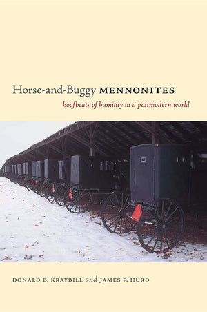 Horseandbuggy Mennonites: Hoofbeats Of Humility In A Postmodern World (Pennsylvania German History And Culture)