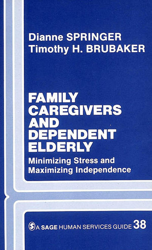 Family Caregivers and Dependent Elderly: Minimizing Stress and Maximizing Independence (SAGE Human Services Guides)