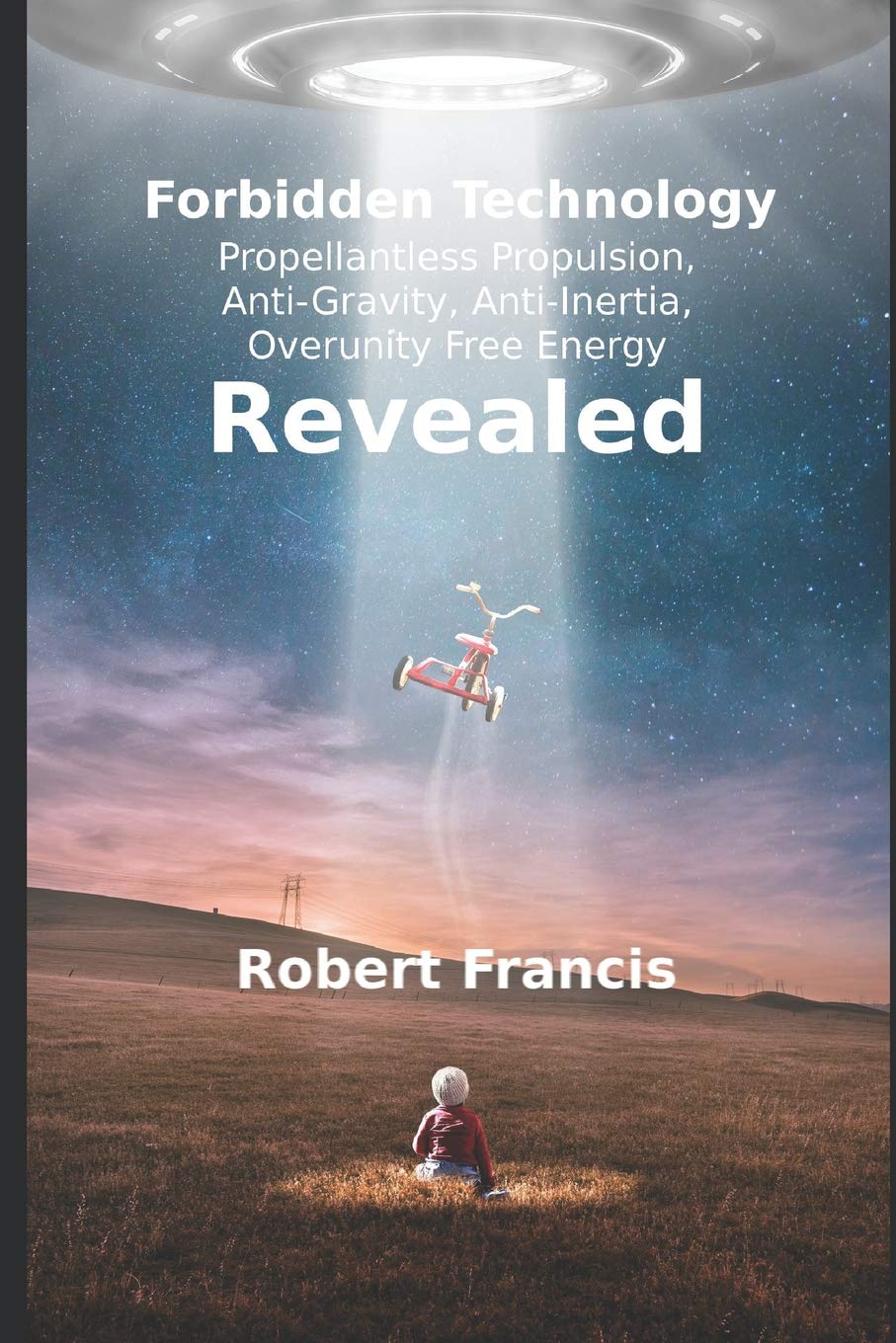 Forbidden Technology Revealed: Propellentless Propulsion, AntiGravity, AntiInertia, Overunity Free Energy,Used