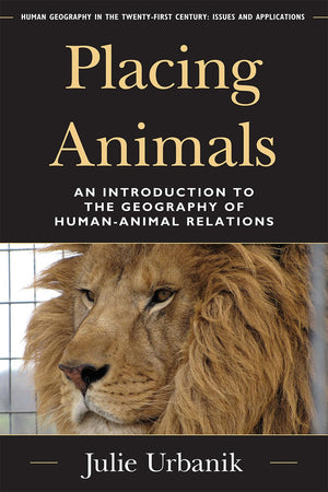 Placing Animals: An Introduction To The Geography Of Humananimal Relations (Human Geography In The Twentyfirst Century: Issues