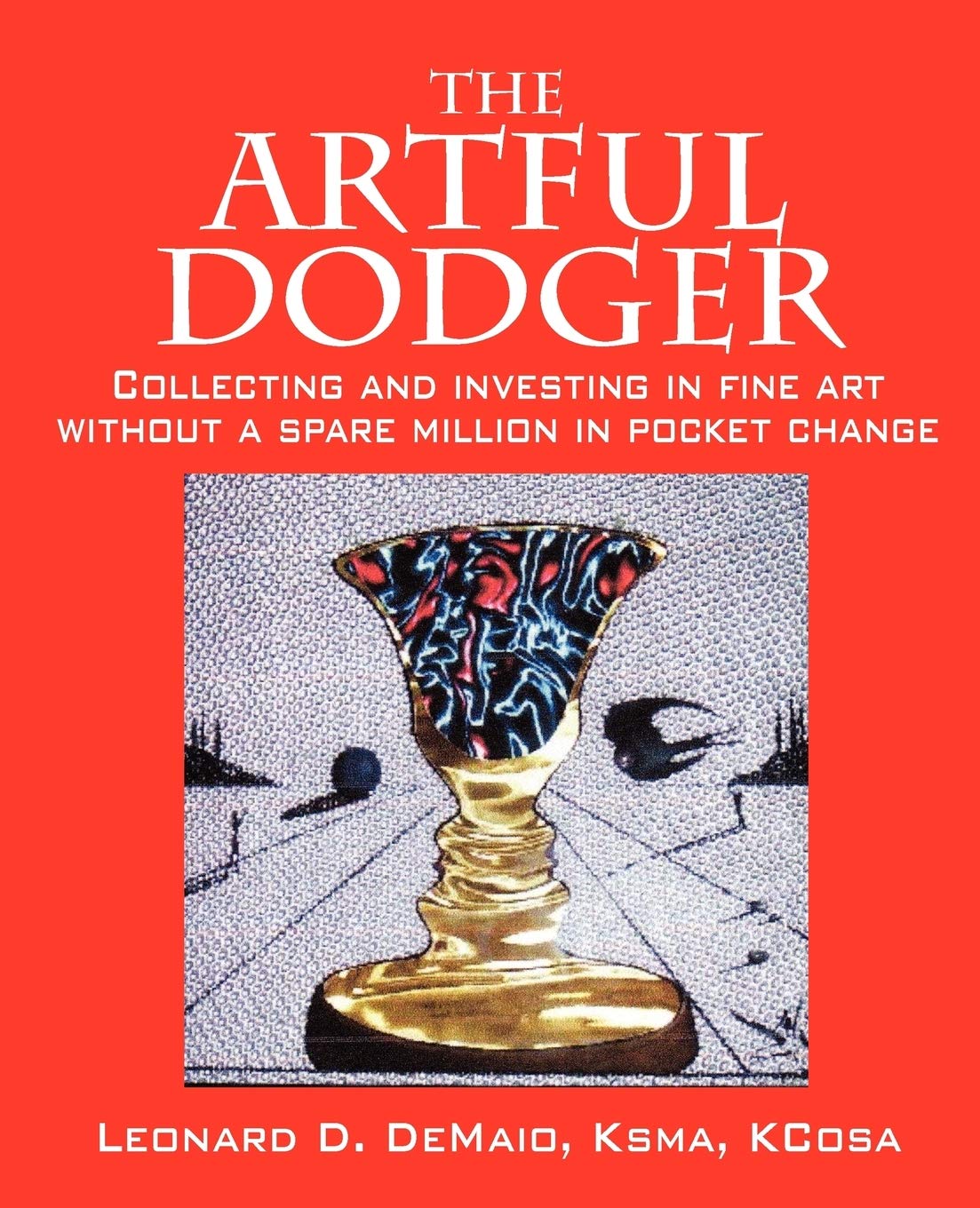 The Artful Dodger: Collecting And Investing In Fine Art Without A Spare Million In Pocket Change,Used