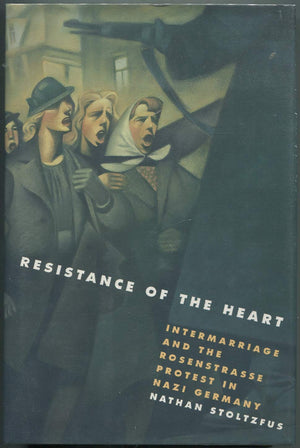 Resistance of the Heart: Intermarriage and the Rosenstrasse Protest in Nazi Germany,Used