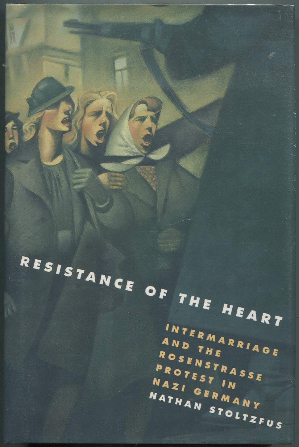 Resistance of the Heart: Intermarriage and the Rosenstrasse Protest in Nazi Germany,Used
