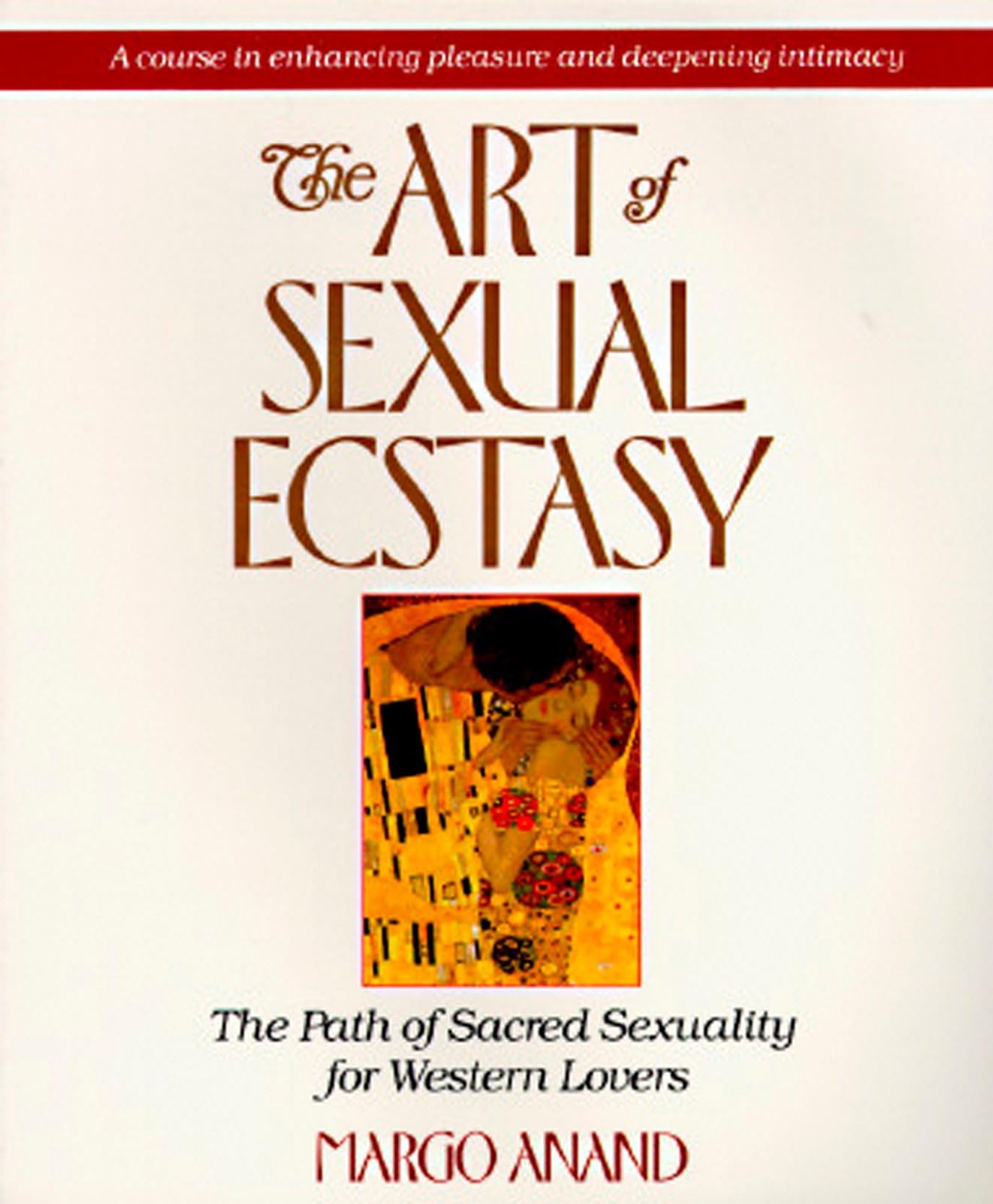 The Art Of Sexual Ecstasy: The Path Of Sacred Sexuality For Western Lovers