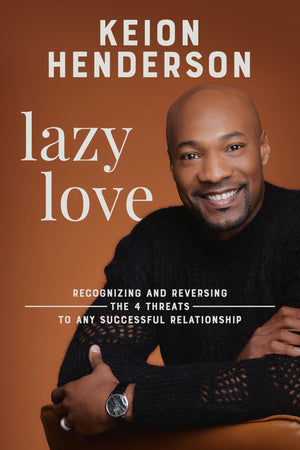 Lazy Love: Recognizing And Reversing The 4 Threats To Any Successful Relationship