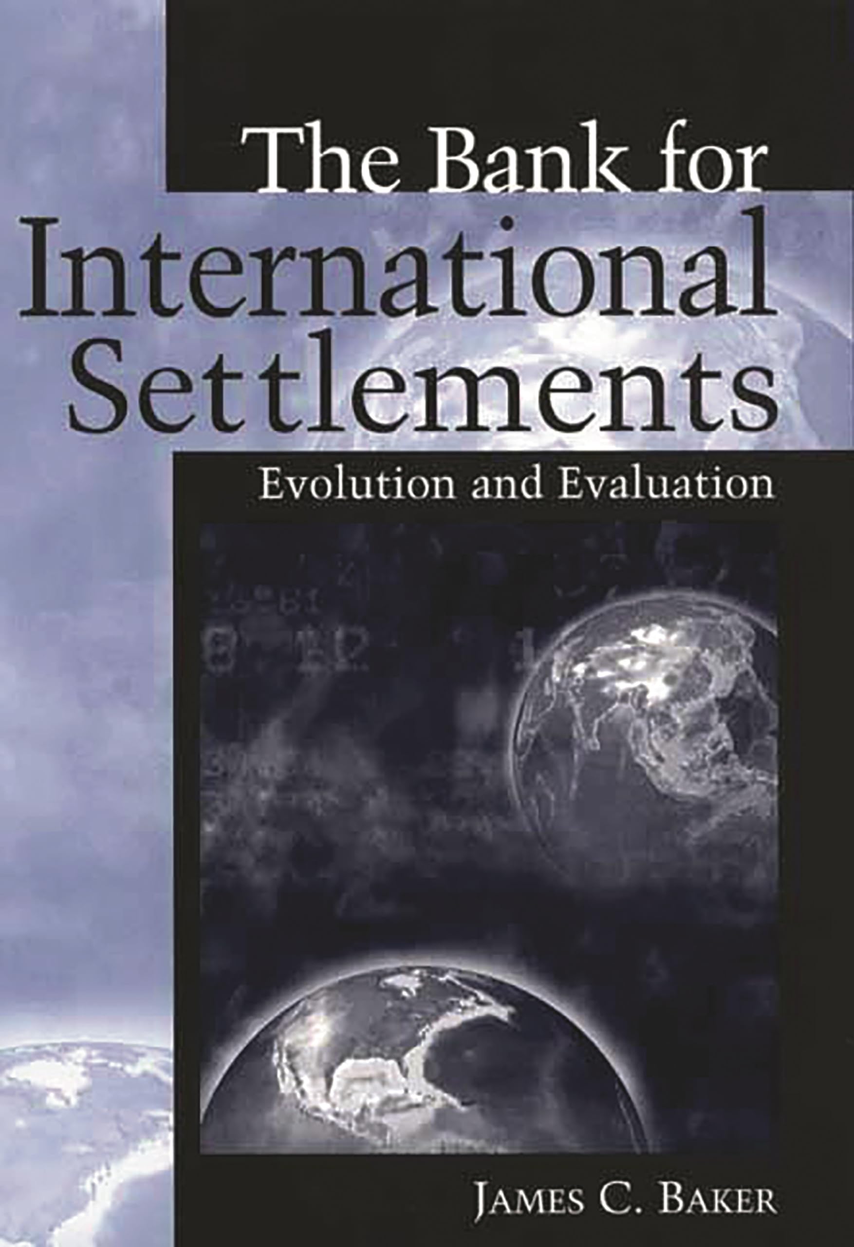 The Bank for International Settlements: Evolution and Evaluation,Used