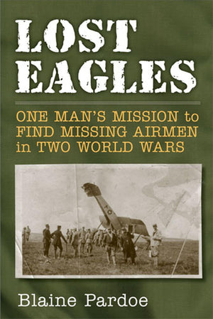 Lost Eagles: One Man's Mission to Find Missing Airmen in Two World Wars,Used