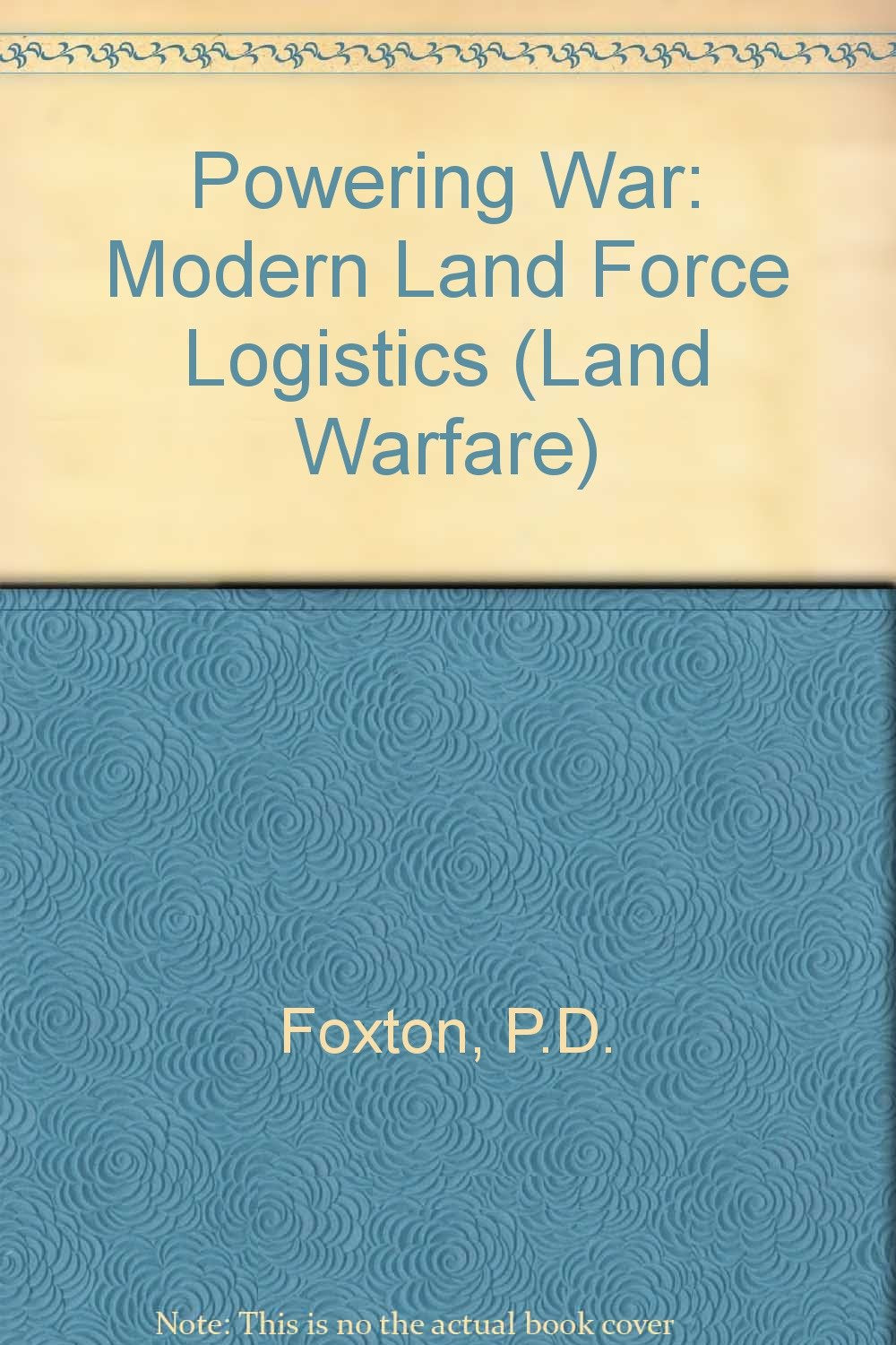 Powering War: Modern Land Force Logistics (Land Warfare),Used