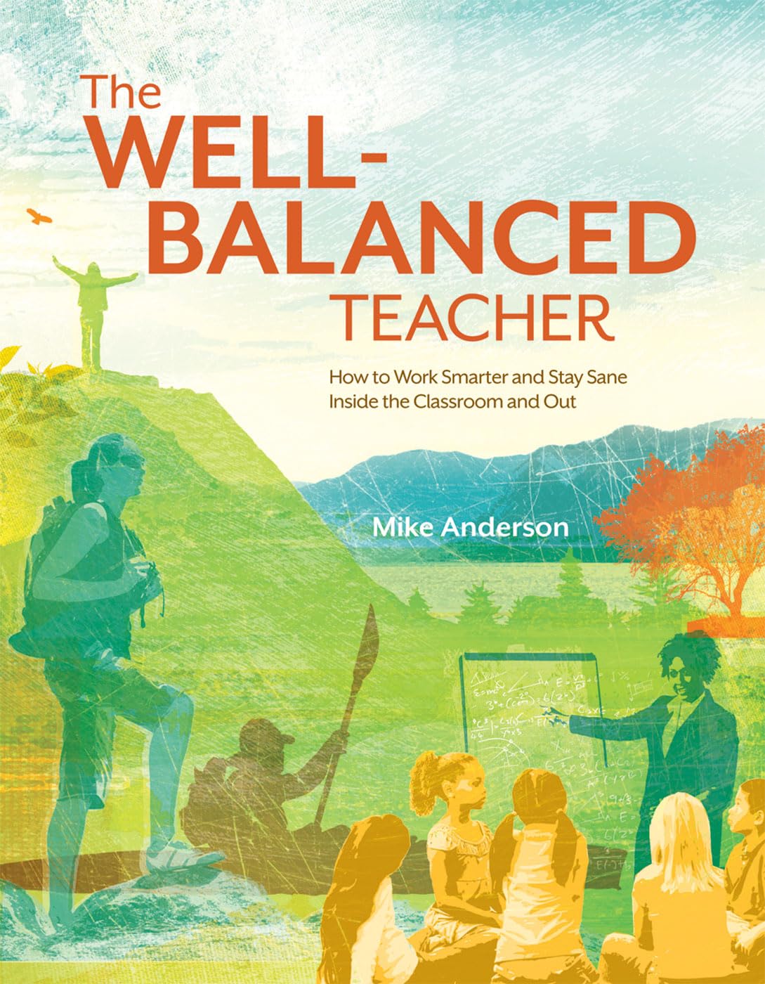 The WellBalanced Teacher: How to Work Smarter and Stay Sane Inside the Classroom and Out,Used