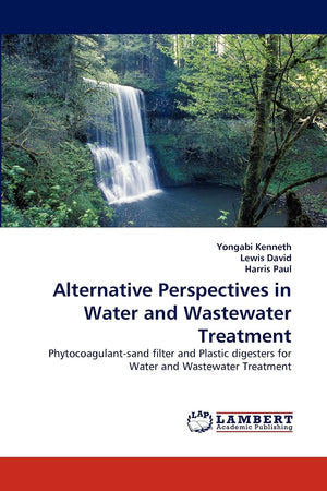 Alternative Perspectives in Water and Wastewater Treatment: Phytocoagulantsand filter and Plastic digesters for Water and Waste,Used