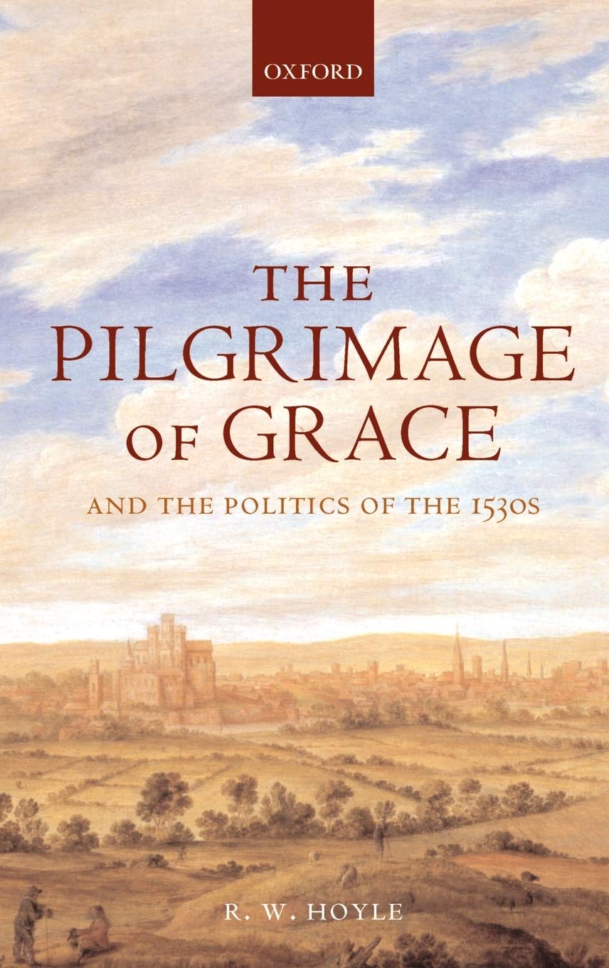 The Pilgrimage of Grace and the Politics of the 1530s,Used