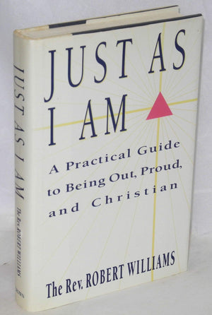 Just As I Am:: A Practical Guide To Being Out, Proud, And Christian-new