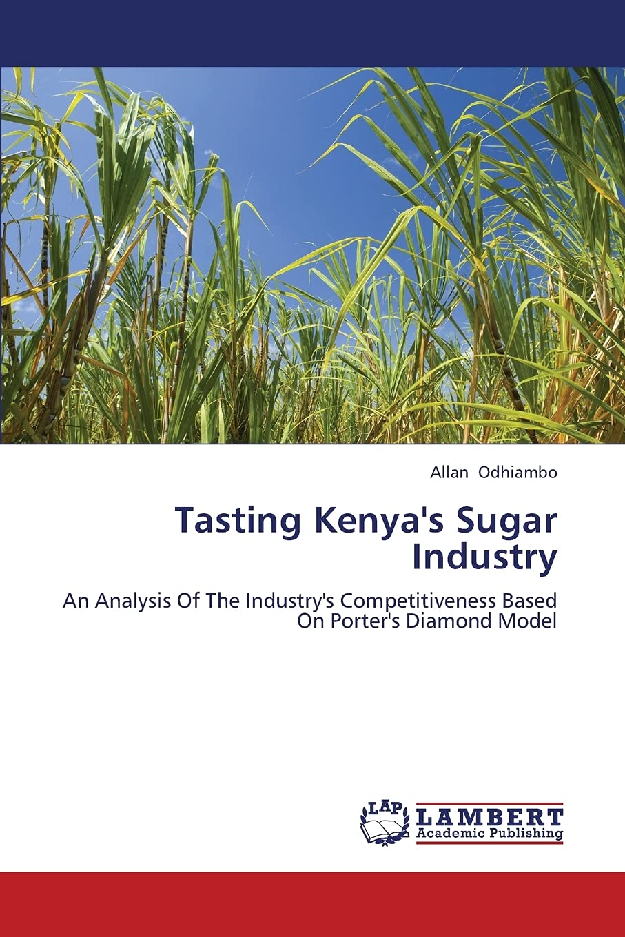 Tasting Kenya's Sugar Industry: An Analysis Of The Industry's Competitiveness Based On Porter's Diamond Model,Used