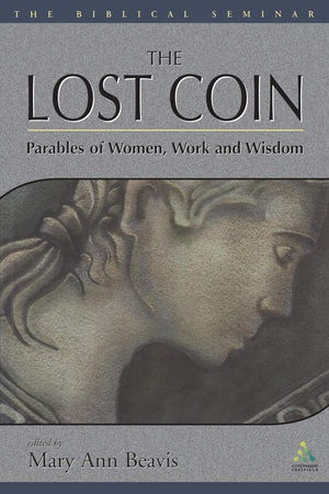 The Lost Coin: Parables of Women, Work, and Wisdom (Biblical Seminar),New