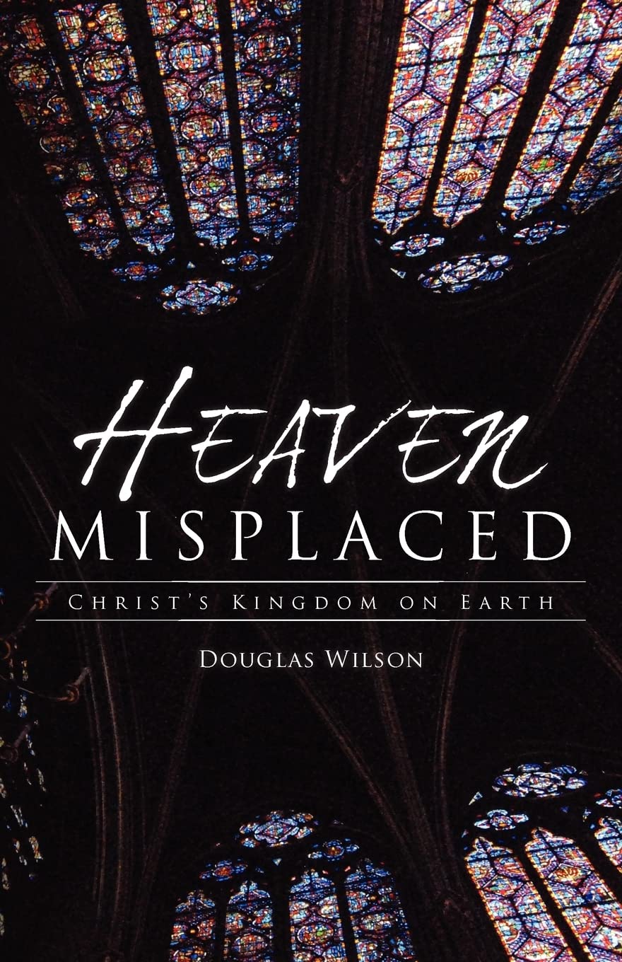 Heaven Misplaced: Christ's Kingdom on Earth: Christ's Kingdom On Earth,Used