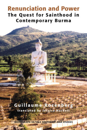 Renunciation And Power: The Quest For Sainthood In Contemporary Burma (Yale Southeast Asia Studies Monographs),New