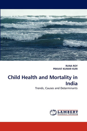 Child Health and Mortality in India: Trends, Causes and Determinants,Used