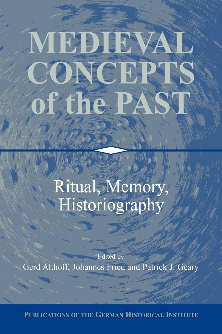 Medieval Concepts Of The Past: Ritual, Memory, Historiography (Publications Of The German Historical Institute),Used