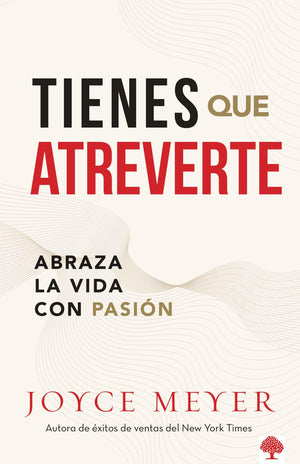 Tienes Que Atreverte: Abraza La Vida Con Pasin / Embrace Life With Passion (Spanish Edition),New