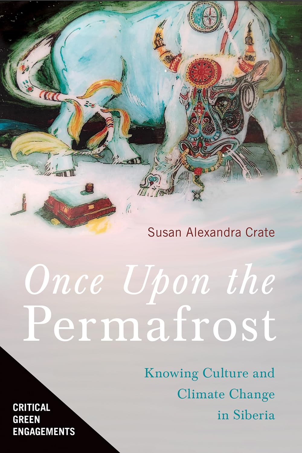Once Upon The Permafrost: Knowing Culture And Climate Change In Siberia (Critical Green Engagements: Investigating The Green Eco,Used