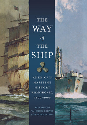 The Way of the Ship: America's Maritime History Reenvisoned, 16002000,Used