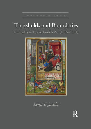 Thresholds and Boundaries: Liminality in Netherlandish Art (13851530) (Visual Culture in Early Modernity),Used