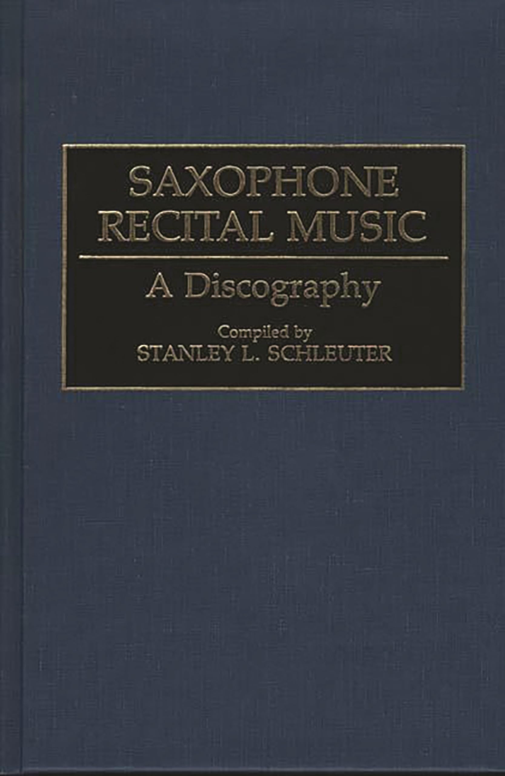 Saxophone Recital Music: A Discography (Discographies: Association for Recorded Sound Collections Discographic Reference),New