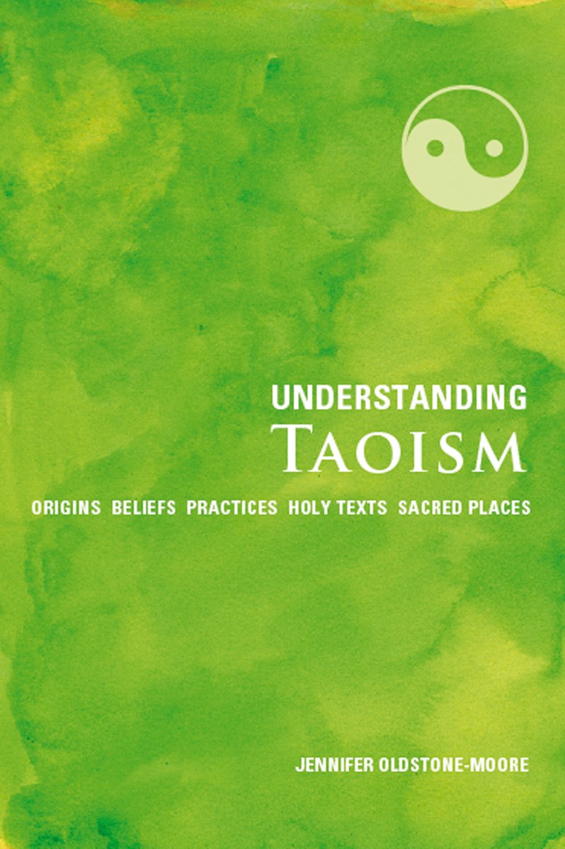 Understanding Taoism: Origins*Beliefs*Practices*Holy Texts*Sacred Places