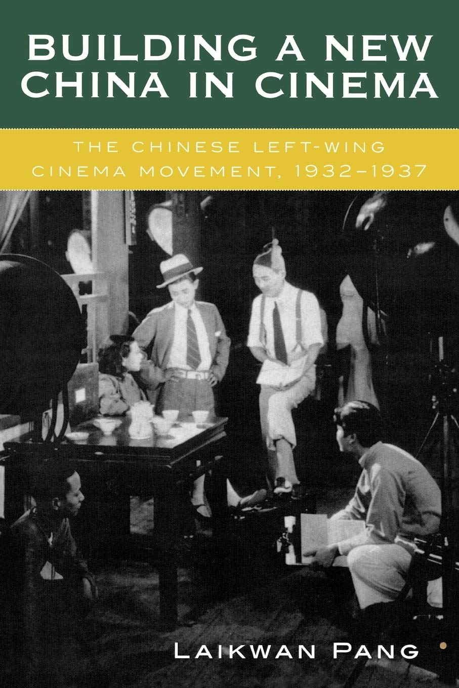 Building a New China in Cinema: The Chinese LeftWing Cinema Movement, 19321937,New