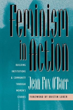 Feminism In Action: Building Institutions And Community Through Women'S Studies,Used