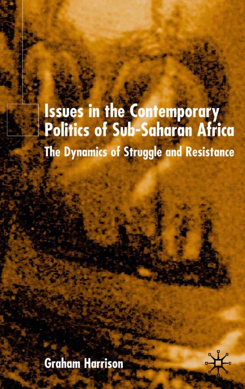 Issues in the Contemporary Politics of SubSaharan Africa: The Dynamics of Struggle and Resistance,Used