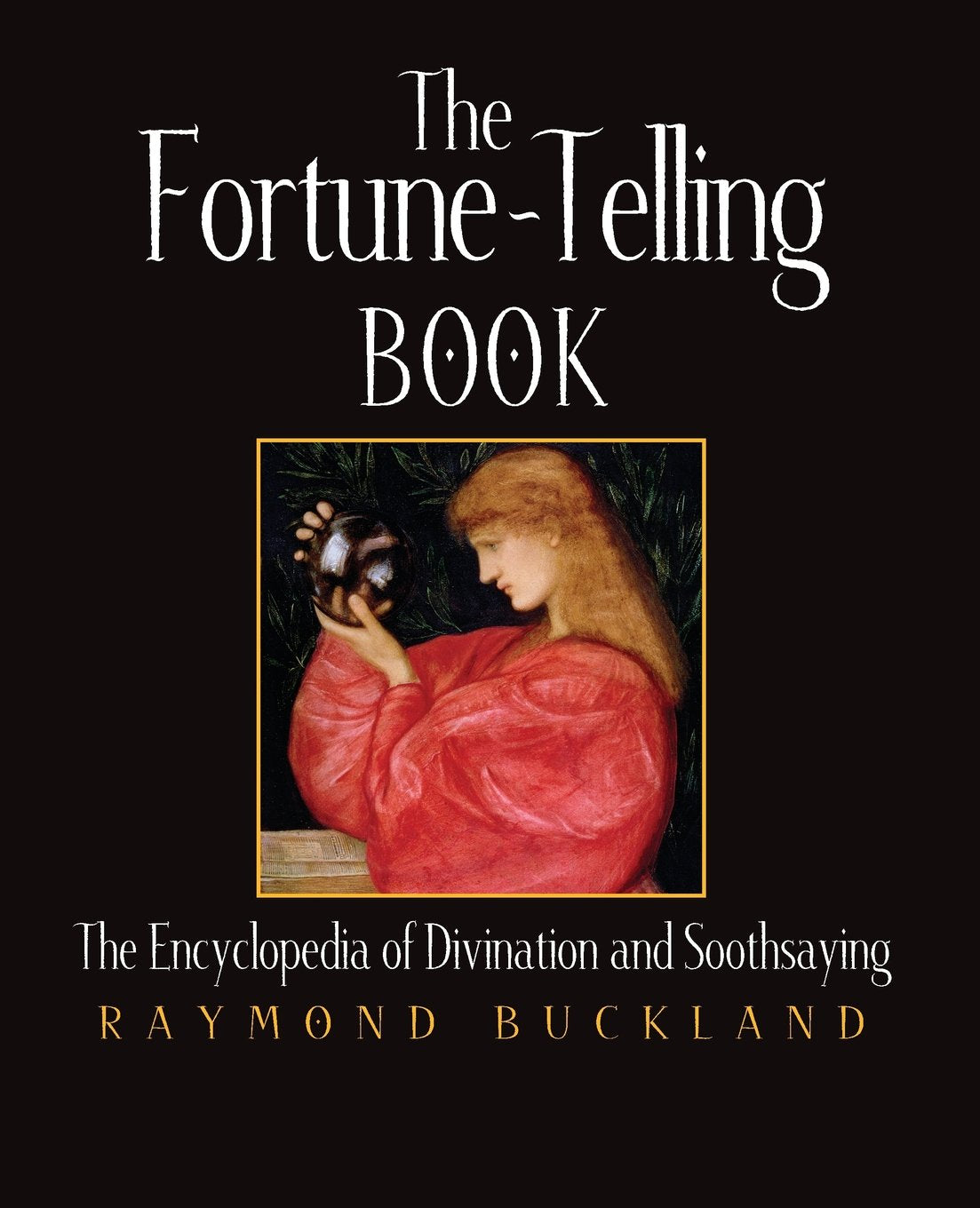 The FortuneTelling Book: The Encyclopedia of Divination and Soothsaying,Used