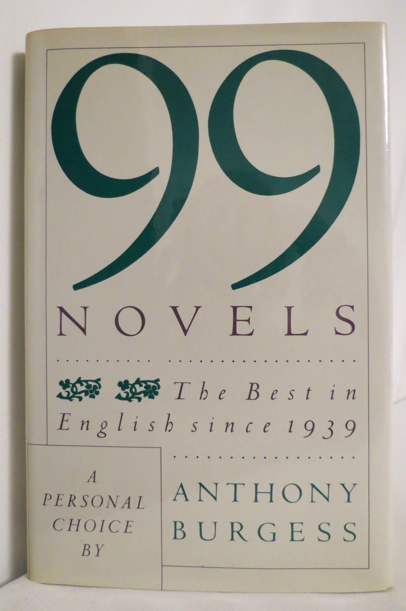 99 Novels: The Best In English Since 1939 A Personal Choice
