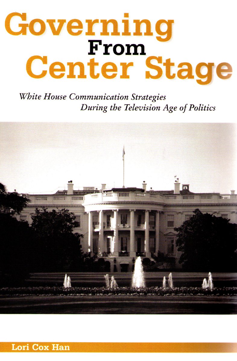 Governing from Center Stage: White House Communication Strategies During the Television Age of Politics (The Hampton Press Commu,Used