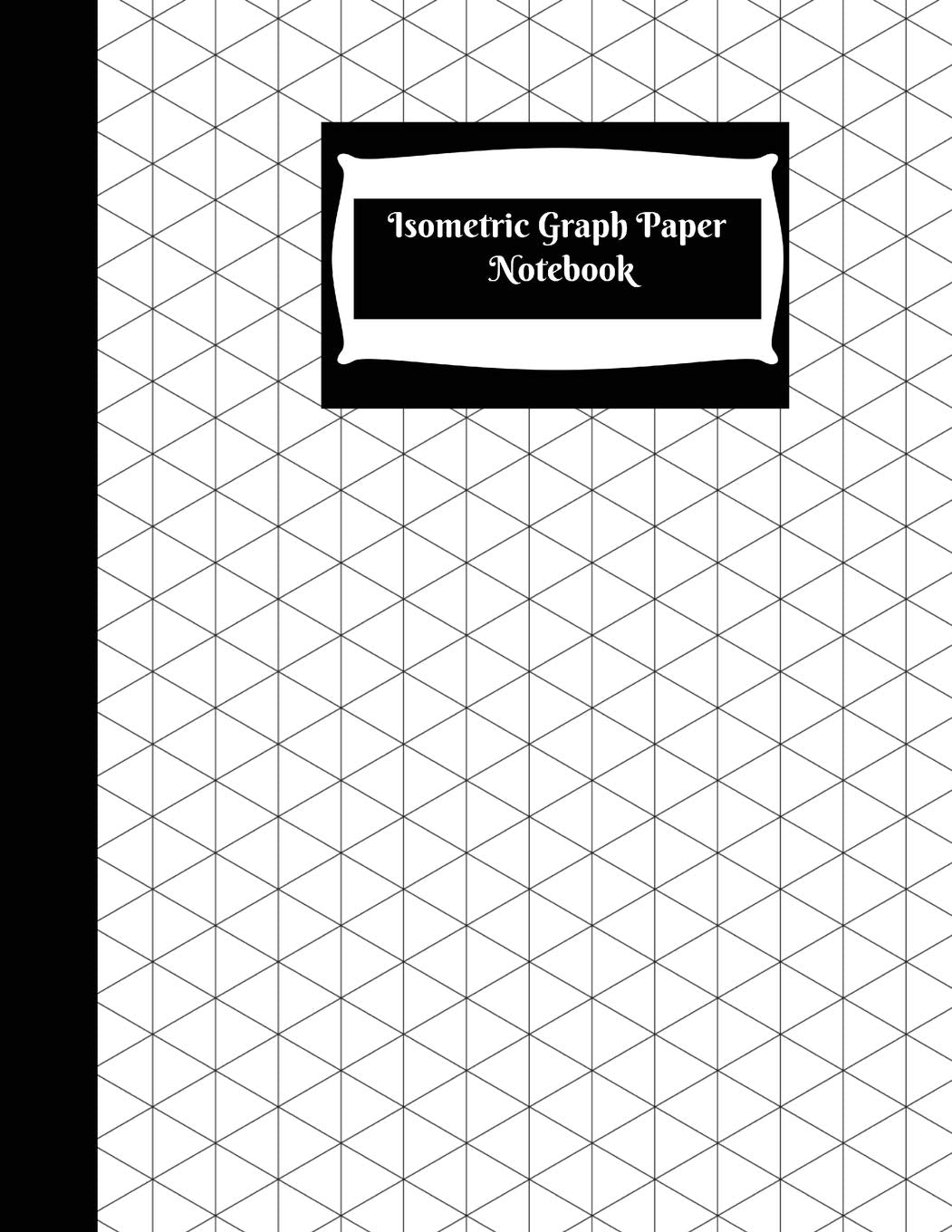 Isometric Graph Paper Notebook: Isometric Graph Paper Notebook: Grid of Equilateral Triangles, Use for all 3D Designs like Archi,Used