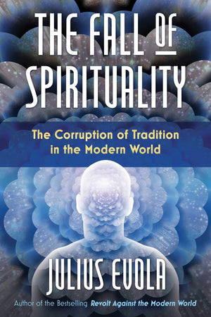 The Fall of Spirituality: The Corruption of Tradition in the Modern World,Used