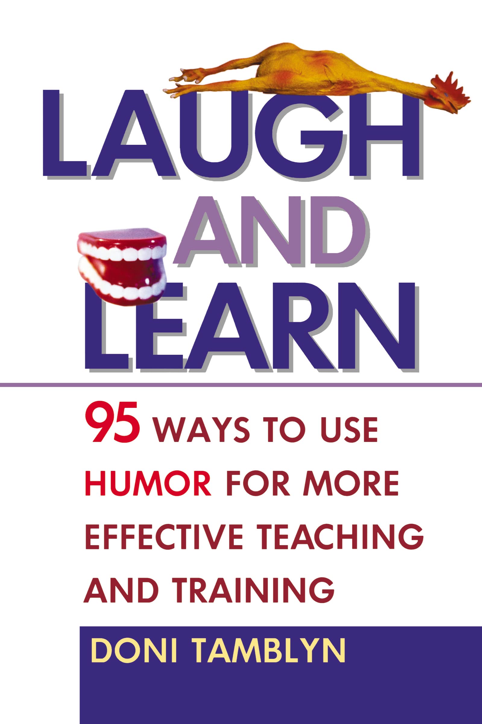 Laugh And Learn: 95 Ways To Use Humor For More Effective Teaching And Training,New