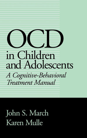 OCD in Children and Adolescents: A CognitiveBehavioral Treatment Manual,New