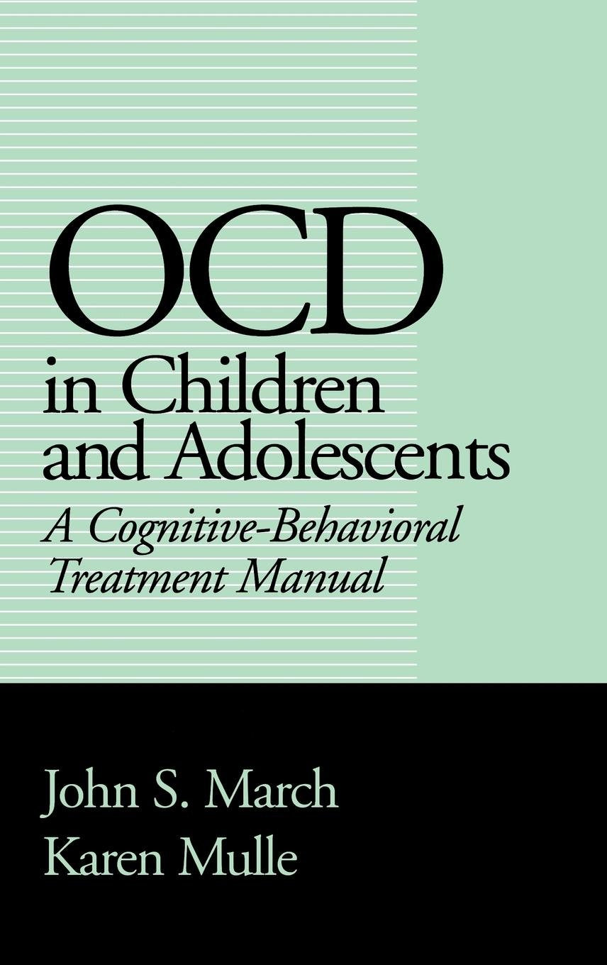 OCD in Children and Adolescents: A CognitiveBehavioral Treatment Manual,Used